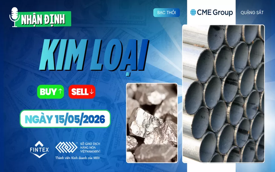 NHẬN ĐỊNH THỊ TRƯỜNG KIM LOẠI NGÀY 15/05/2026